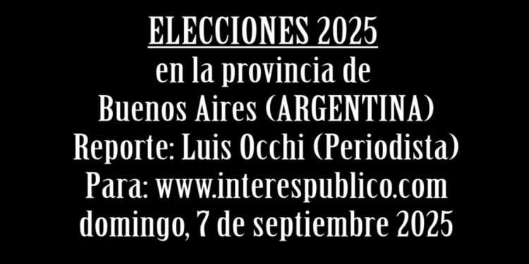ELECCIONES EN LA PROVINCIA DE BUENOS AIRES /ARGENTINA. (Video/Reporte) Por Luis Occhi (*)