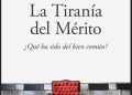 LA TIRANIA DEL MÉRITO ¿QUÉ HA SIDO DEL BIEN COMÚN? (Libro en PDF). Autor Michael J. Sandel (*)